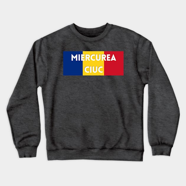 Miercurea Ciuc City in Romanian Flag Crewneck Sweatshirt by aybe7elf